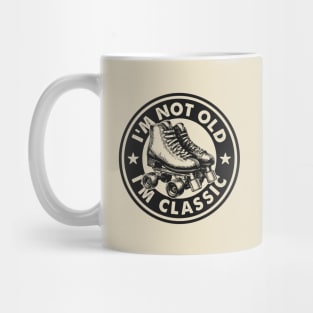 I'm Not Old I'm Classic - Funny Vintage Roller Skates Mug